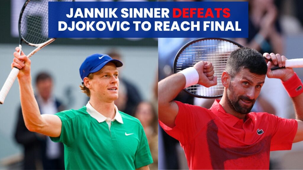 Jannik Sinner Defeats Djokovic to Reach Final